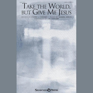 Take The World But Give Me Jesus