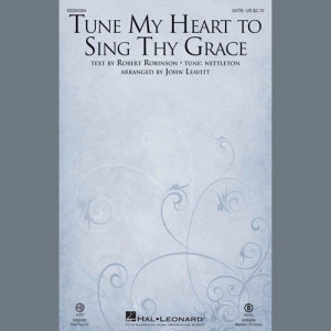 Tune My Heart To Sing Thy Grace (arr. John Leavitt)