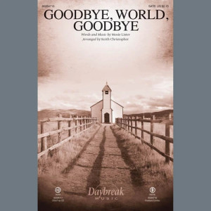 Goodbye World Goodbye (arr. Keith Christopher)