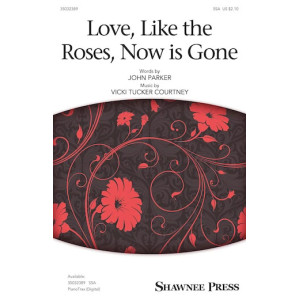 Love, Like The Roses, Now Is Gone