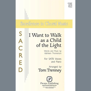 I Want To Walk As A Child Of The Light (arr. Tom Trenney)