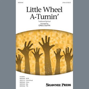 Little Wheel A-Turnin' (arr. Greg Gilpin)