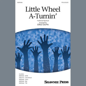 Little Wheel A-Turnin' (arr. Greg Gilpin)