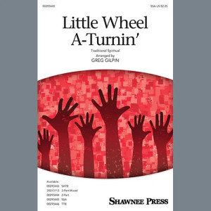 Little Wheel A-Turnin' (arr. Greg Gilpin)