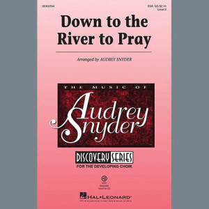 Down To The River To Pray (arr. Audrey Snyder)