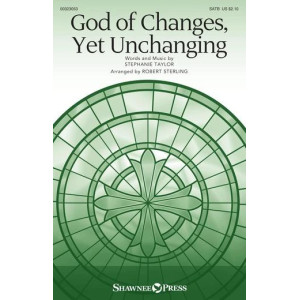 God Of Changes, Yet Unchanging (arr. Robert Sterling)