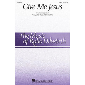 Give Me Jesus (arr. Rollo Dilworth)