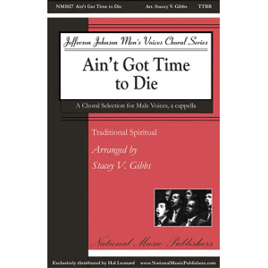 Ain't Got Time To Die (arr. Stacey V. Gibbs)