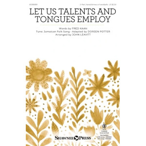 Let Us Talents And Tongues Employ (arr. John Leavitt)