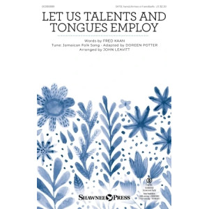 Let Us Talents And Tongues Employ (arr. John Leavitt)