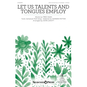 Let Us Talents And Tongues Employ (arr. John Leavitt)