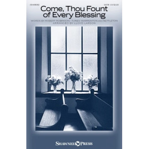 Come, Thou Fount Of Every Blessing (arr. Lloyd Larson)