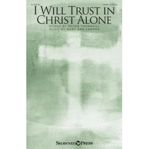 I Will Trust In Christ Alone
