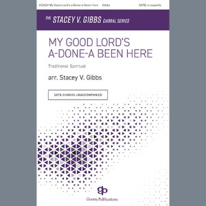 My Good Lord's a-Done-a Been Here (arr. Stacey V. Gibbs)