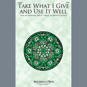 Take What I Give And Use It Well