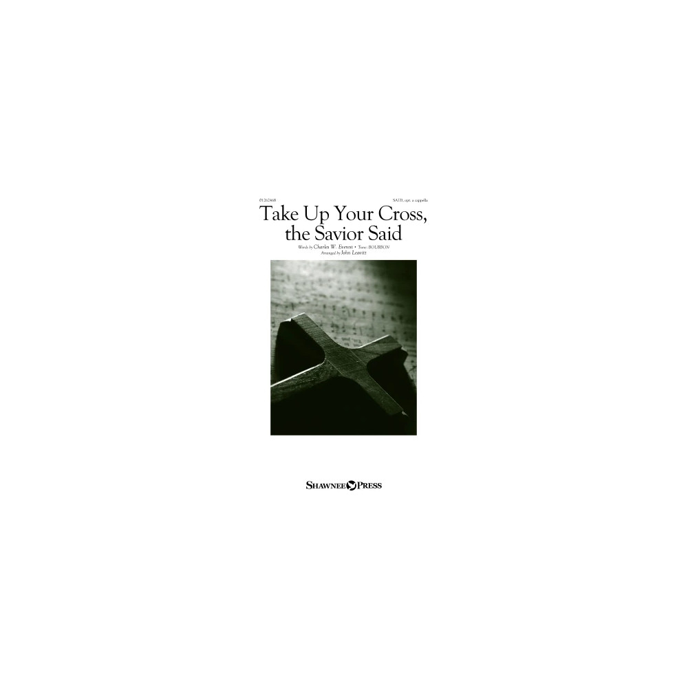 Take Up Your Cross, The Savior Said (arr. John Leavitt)