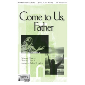 Come To Us, Father (arr. Richard A. Nichols)