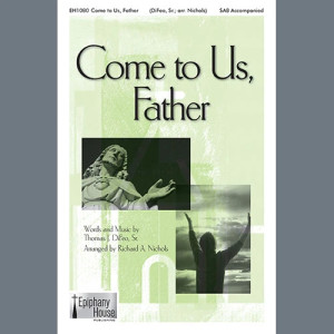 Come To Us, Father (arr. Richard A. Nichols)