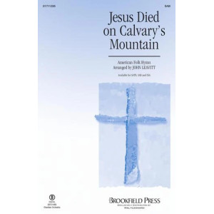 Jesus Died On Calvary's Mountain (arr. John Leavitt)