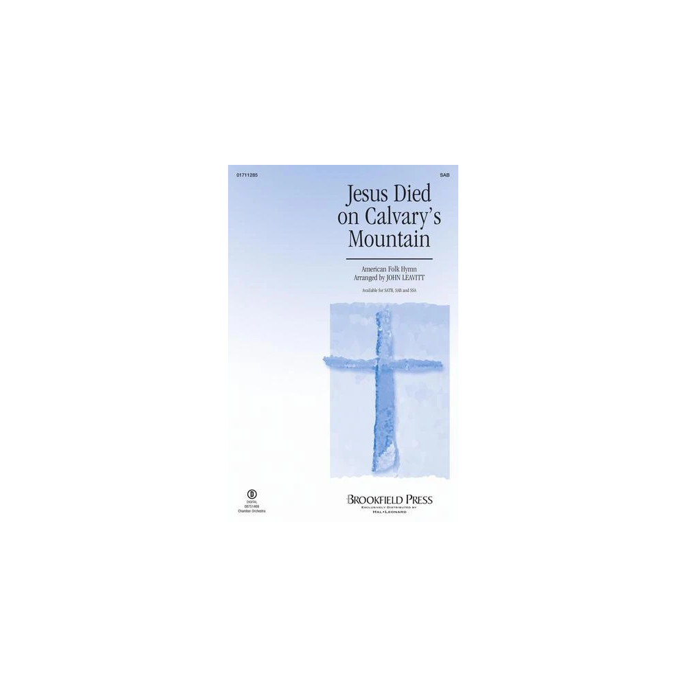 Jesus Died On Calvary's Mountain (arr. John Leavitt)