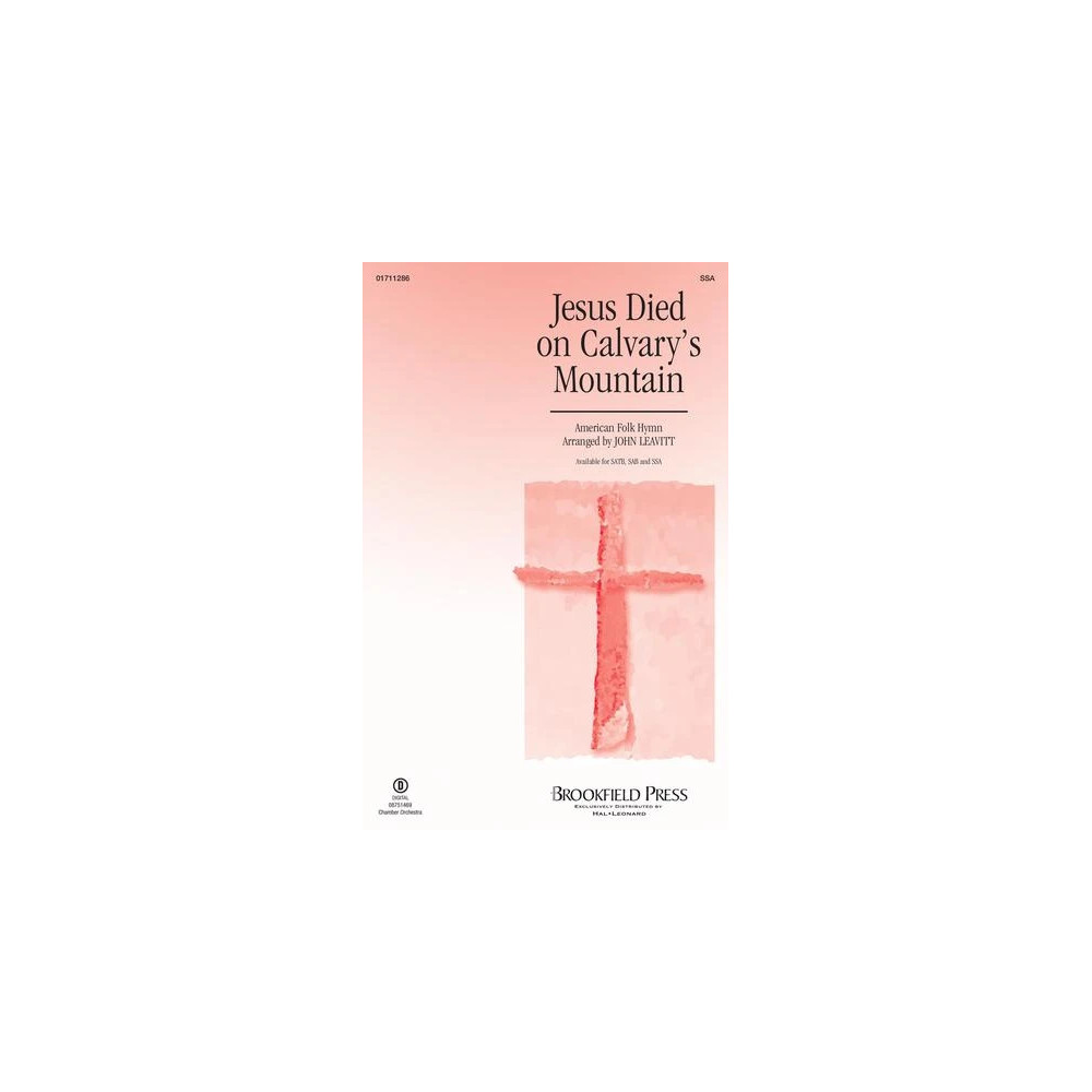 Jesus Died On Calvary's Mountain (arr. John Leavitt)