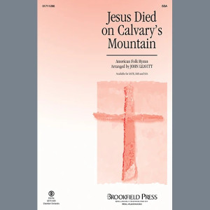Jesus Died On Calvary's Mountain (arr. John Leavitt)