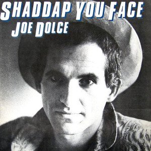 Shaddap You Face