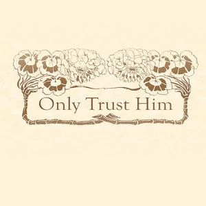 Only Trust Him