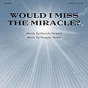 Would I Miss The Miracle?