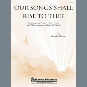 Our Songs Shall Rise To Thee