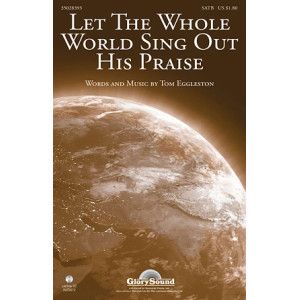 Let The Whole World Sing Out His Praise