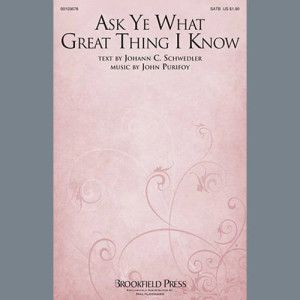Ask Ye What Great Thing I Know
