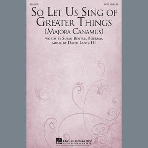 So Let Us Sing Of Greater Things (Majora Canamus)
