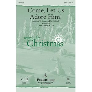 Come, Let Us Adore Him!
