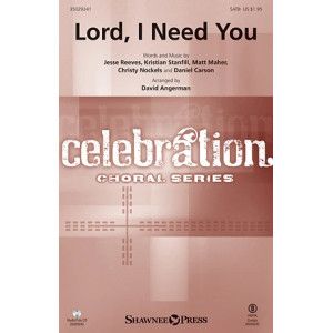 Lord, I Need You (arr. David Angerman)