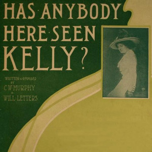 Has Anybody Here Seen Kelly?